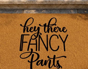 Hey There Fancy Pants Doormat, Funny Welcome Mat, Fancy Pants Doormat, Modern Doormat, Front Door Mat, Housewarming Gift, Witty Home Decor