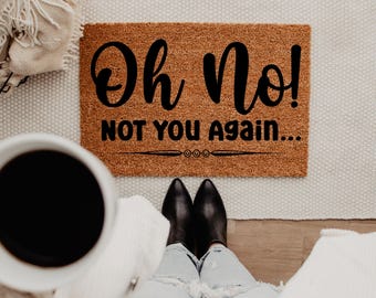 Oh No Not You Again Funny Doormat, Housewarming Gif, Sarcastic Mat, Entryway Gift Idea, Humor Doormat, Funny Gift Idea, Funny Home Decor