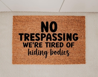 No Trespassing We’re Tired Of Hiding Bodies Doormat, Dark Humor Welcome Mat, Funny Doormat, Housewarming Gift, Funny Entrance, House Gift