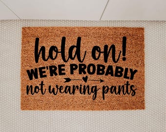 Hold On We Are Probably Not Wearing Pants Welcome Mat, Sarcastic Entryway, Wearing Pants Joke, Adult Humor, Housewarming Gift, Home Humor