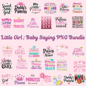 May include: A collection of PNG graphics with phrases like "Sweet Little Girl," "Daddy's Princess," and "Mommy's Treasure." The designs feature crowns, hearts, and floral elements, perfect for baby-themed projects. The text "Little Girl; Baby Saying PNG Bundle" is also included.