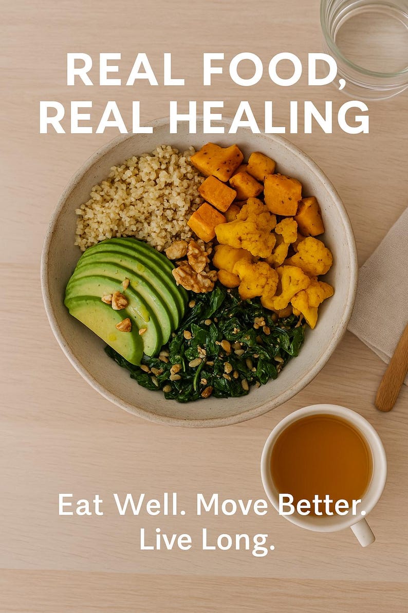 May include: A colourful and healthy meal bowl with avocado, grains, roasted vegetables, and spinach. A cup of tea is also present. The image includes the text "Real Food, Real Healing" and "Eat Well. Move Better. Live Long."