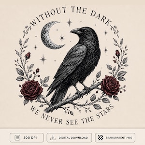 Gothic Raven PNG | Without the Dark We Never See the Stars |Dark Academia|Witchcore | Transparent PNG| Sublimation Design | Instant Download