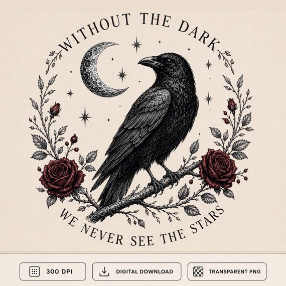 Gothic Raven PNG | Without the Dark We Never See the Stars |Dark Academia|Witchcore | Transparent PNG| Sublimation Design | Instant Download