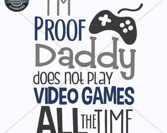 Funny Gamer Baby PNG - I'm Proof Daddy Does Not Play Video Games All The Time - New Dad Gift - Pregnancy Announcement - Digital Download PNG