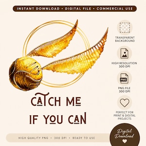May include: A digital image of a golden Snitch with wings, and the text "CATCH ME IF YOU CAN". The image includes text indicating it is a high-quality PNG file, ready to use. The image is for digital download.