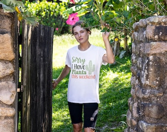 Funny Plant Lover T-Shirt: Sorry I Have Plants This Weekend - 100% Cotton
