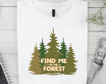 Find Me in the Forest T-Shirt: Nature Lover Camping Graphic Tee