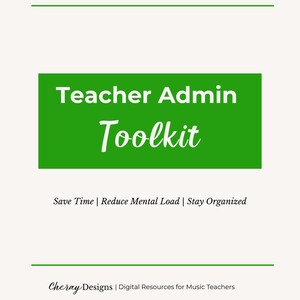 May include: A digital resource for music teachers. The image features the text "Teacher Admin Toolkit" in white on a green background. Below, it reads "Save Time | Reduce Mental Load | Stay Organized." The bottom of the image says "Cheray Designs | Digital Resources for Music Teachers."