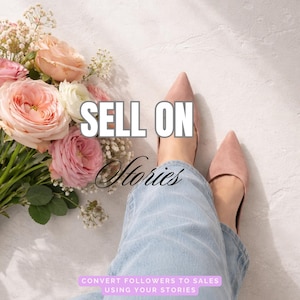 May include: A bouquet of pink and white roses and other flowers next to a person wearing light pink pointed-toe flats and light blue jeans. The text "SELL ON Stories" is overlaid on the image, with additional text below.