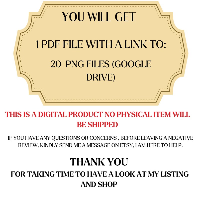 May include: A digital product announcement with text on a tan background. The text states, "YOU WILL GET 1 PDF FILE WITH A LINK TO: 20 PNG FILES (GOOGLE DRIVE)." Additional text clarifies that it is a digital product.