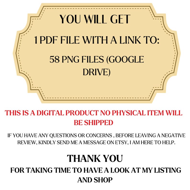 K&ouml;nnte beinhalten: Ank&uuml;ndigung eines digitalen Produkts mit Text auf beigem Hintergrund. Der Text lautet "YOU WILL GET 1 PDF FILE WITH A LINK TO: 58 PNG FILES (GOOGLE DRIVE)". Zus&auml;tzlicher Text besagt "THIS IS A DIGITAL PRODUCT NO PHYSICAL ITEM WILL BE SHIPPED".