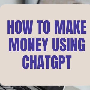 How to make money online using ChatGPT