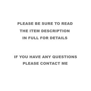 Op de afbeelding: Tekst op een witte achtergrond die luidt: "PLEASE BE SURE TO READ THE ITEM DESCRIPTION IN FULL FOR DETAILS IF YOU HAVE ANY QUESTIONS PLEASE CONTACT ME"