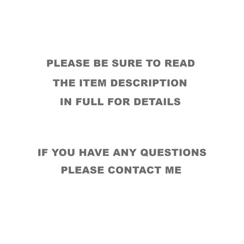 Op de afbeelding: Tekst op een witte achtergrond die luidt: "PLEASE BE SURE TO READ THE ITEM DESCRIPTION IN FULL FOR DETAILS IF YOU HAVE ANY QUESTIONS PLEASE CONTACT ME"