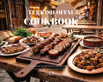May include: A wooden table displays a variety of Turkish offal dishes, including grilled skewers, stuffed intestines, and stews. The image is a cookbook cover with the title "TURKISH OFFAL COOKBOOK" and text that reads "Easy recipes, familiar ingredients, real flavors."