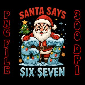 Puede incluir: Gráfico festivo con Papá Noel sosteniendo los números seis y siete, con el texto "SANTA SAYS SIX SEVEN". El diseño incluye un árbol de Navidad, copos de nieve y el texto "PNG FILE 300 DPI" sobre un fondo negro.