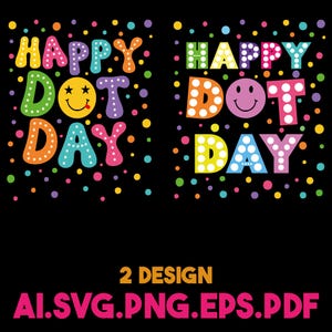 May include: Two colorful designs on a black background, each featuring the text "HAPPY DOT DAY" in various bright colors. One design includes a smiley face with a tongue sticking out. The designs are surrounded by colorful dots.