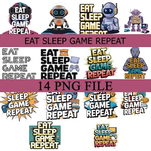 May include: A collection of 14 PNG files featuring the phrase "Eat Sleep Game Repeat" in various designs. The designs include robots, gaming controllers, and text graphics in multiple styles and colors, suitable for digital art or print.