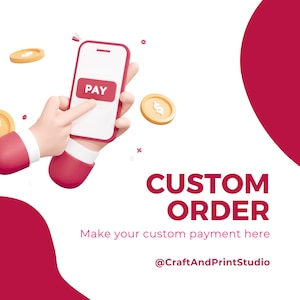 May include: A 3D graphic featuring a smartphone with a red PAY button on the screen, held by stylized hands. Floating gold coins surround the phone. Text reads CUSTOM ORDER, Make your custom payment here, and @CraftAndPrintStudio.