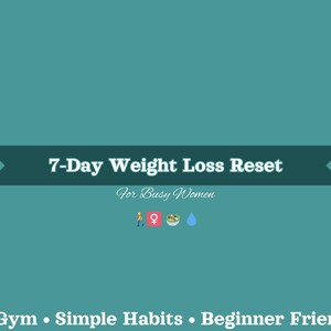May include: Teal background with text that reads "7-Day Weight Loss Reset" in white. Below, it says "For Busy Women." The bottom of the image states "No Gym • Simple Habits • Beginner Friendly."