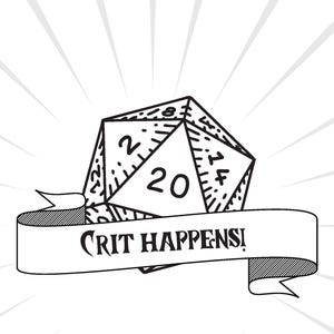 May include: A monochrome illustration featuring a twenty-sided die, with the number 20 visible. Below the die is a banner that reads "CRIT HAPPENS!" in bold text. The design is set against a background of radiating lines.