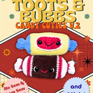 May include: A crochet pattern cover featuring two candy-shaped plushies. The top plushie is yellow, red, and blue, while the bottom is brown and white. Text includes "TOOTS & BUBBS CANDY CUTIES V.2" and "No Sew & Low Sew Options!"