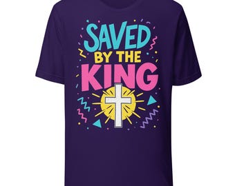 Saved by the King Shirt – Christian 90s Retro Tee – Jesus Faith Gift for Him or Her