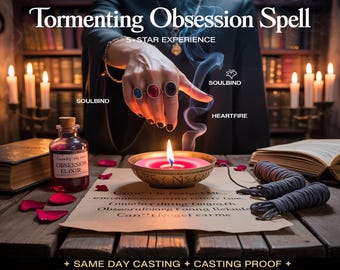 TORMENTING OBSESSION SPELL, obsession ritual, intense desire, fixation pull, emotional dominance, irresistible attraction