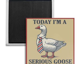 Today I'm a Serious Goose Fridge Magnet