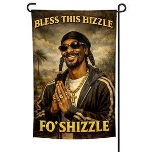 May include: A garden flag featuring an illustration of a man wearing sunglasses, a black durag, and gold jewelry. The text "BLESS THIS HIZZLE" and "FO' SHIZZLE" are displayed in gold lettering.