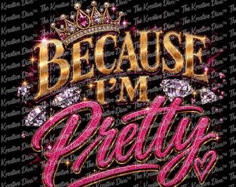 Because I'm Pretty PNG, Hot Pink Gold Diamond Crown Design (Commercial Use)