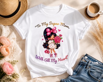 To My Super Mom Shirt, Mothers Day Gift for Mom, With All My Heart Tee, Daughter to Mom Gift, Bella Canvas 3001.