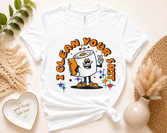 Funny Cleaning Shirt, Housekeeper Gift, I Clean Your Shit Tee, Cleaning Lady Shirt, Maid Gift, Funny Housewarming Gift, Bella Canvas 3001.