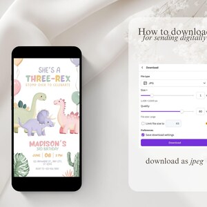 May include: A smartphone displays a birthday invitation with a dinosaur theme. The invitation reads "She's a Three-Rex" and includes details for Madison's 3rd birthday. A separate screen shows download instructions.