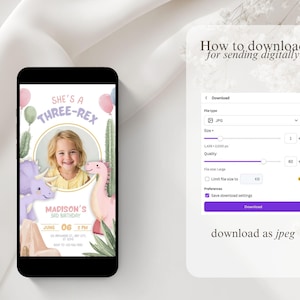 May include: A smartphone displays a birthday invitation with a child's photo, dinosaur illustrations, and the text "She's a Three-Rex." A second screen shows download instructions for a digital file.