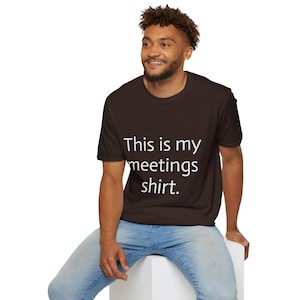 Meetings Humor T-Shirt / Funny Office Tee, Gifts for Colleagues, Work from Home Shirt, Casual Workplace Attire, Great for Meetings