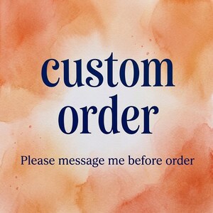 May include: A square graphic with a soft orange and peach watercolor background. The text custom order is written in a large, dark blue serif font in the center, with the text Please message me before order in a smaller font below it.