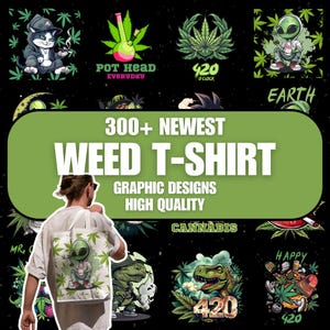 May include: A promotional image featuring various graphic designs related to cannabis culture. The designs include illustrations of a cat, an alien, and a dinosaur, along with text such as "Pot Head Everyday" and "420 O'Clock." The image also displays the text "300+ Newest Weed T-Shirt Graphic Designs High Quality."