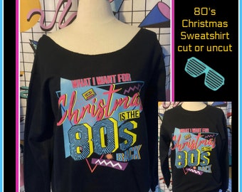 80's Christmas Sweatshirt or T-shirt Off shoulder Sweatshirt 80s Christmas t-shirt 80s Christmas present 80s gift All I want is the 80s back