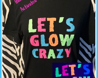 Neon Let's GLOW Crazy Tshirt Black Light reactive Glow Party Tshirt Glow Birthday rave 70's 80's birthday 80's bachelorette 80's bride