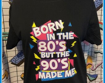 80's made 90s raised T-shirt Born in the 80's but the 90's made me t-shirt I love the 80's t-shirt 90s kid 80s kid Neon 80s party 90s party