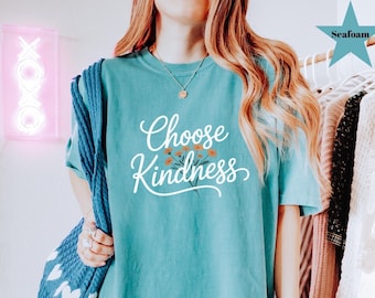 Comfort Colors® Choose Kindness Shirt, Inspirational Shirt, Kindness Shirt, Motivational Shirt, Teacher Shirt, Positivity Shirt for Women