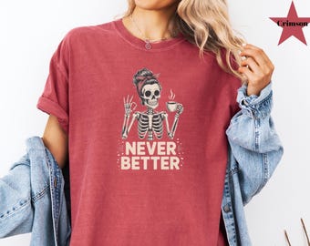 Camiseta de esqueleto "Nunca mejor" de Comfort Colors®, camiseta para amantes del café, camiseta de esqueleto sarcástico tomando café para Halloween, camiseta de esqueleto para fiesta