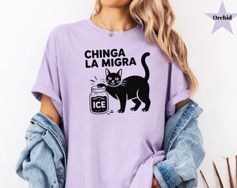 Chinga La Migra Shirt, Pro Immigration Tshirt, Abolish ICE Funny Cat Political Tee, Human Rights Civil Rights Equality Tee, Feminist Shirt