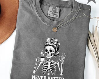 Messy Bun Drinking Coffee For Women Never Better Skeleton T-Shirt, Funny Skeleton T-Shirt, Coffee Lovers Gift Skull retro Halloween Shirt