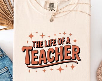 Comfort Colors® The Life of a Teacher Shirt, Back to School Teacher Shirt, New Teacher Gift, Teacher Appreciation, Elementary School Shirt