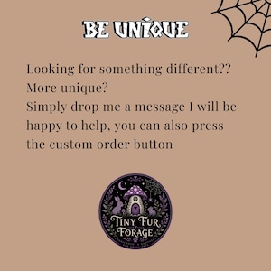 Puede incluir: Un gr&aacute;fico color canela con una telara&ntilde;a negra en la esquina y el texto BE UNIQUE. Debajo, el texto dice: Looking for something different?? More unique? Simply drop me a message I will be happy to help, you can also press the custom order button. Un logotipo circular de Tiny Fur Forage muestra una casa de hongos morada, un conejo, un rat&oacute;n y follaje.