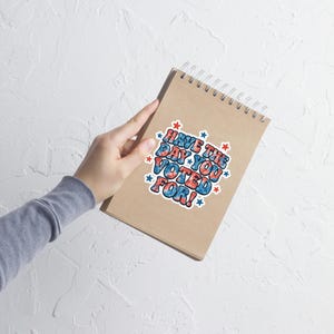 Have The Day You Voted For - Sticker