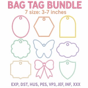 May include: A digital embroidery bag tag bundle featuring nine distinct shapes including an oval, hexagon, arch, scalloped circle, butterfly, cloud, rectangle, bow, and shield. Text reads BAG TAG BUNDLE, 7 size: 3-7 inches, EXP, DST, HUS, PES, VP3, JEF, INF, XXX.